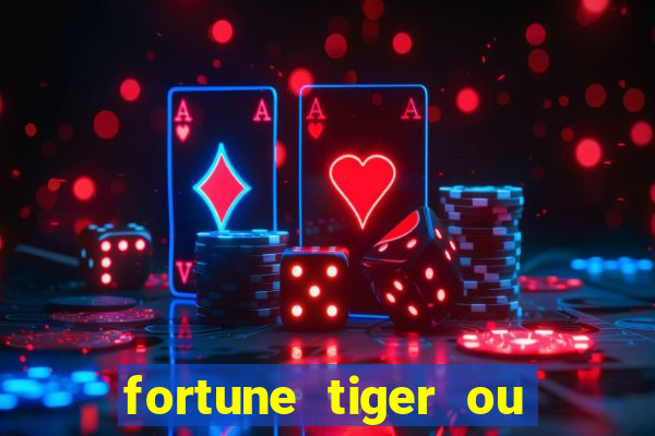 fortune tiger ou fortune ox